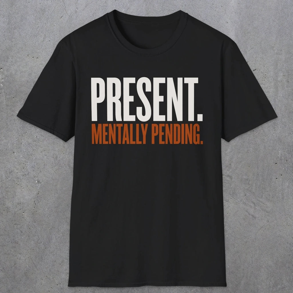 0352 Present. Mentally Pending | Funny Dad T-Shirt | RustyDad