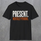0352 Present. Mentally Pending | Funny Dad T-Shirt | RustyDad