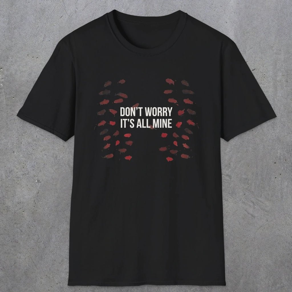 0246 Don't Worry, Its All Mine | Funny Dad T-Shirt | RustyDad