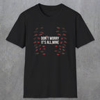 0246 Don't Worry, Its All Mine | Funny Dad T-Shirt | RustyDad