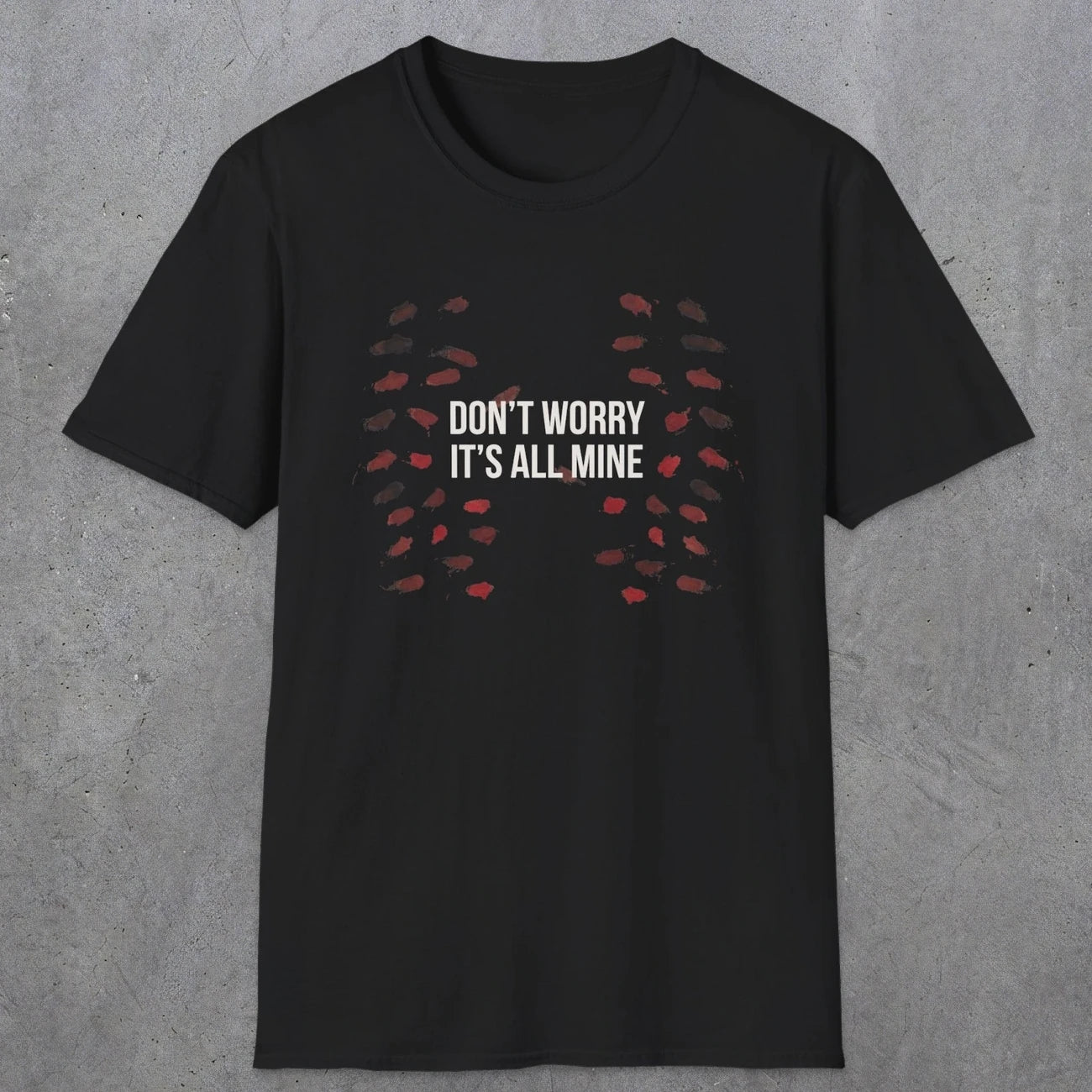0246 Don't Worry, Its All Mine | Funny Dad T-Shirt | RustyDad