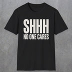 0510 Shhh No One Cares | Funny Dad T-Shirt | RustyDad