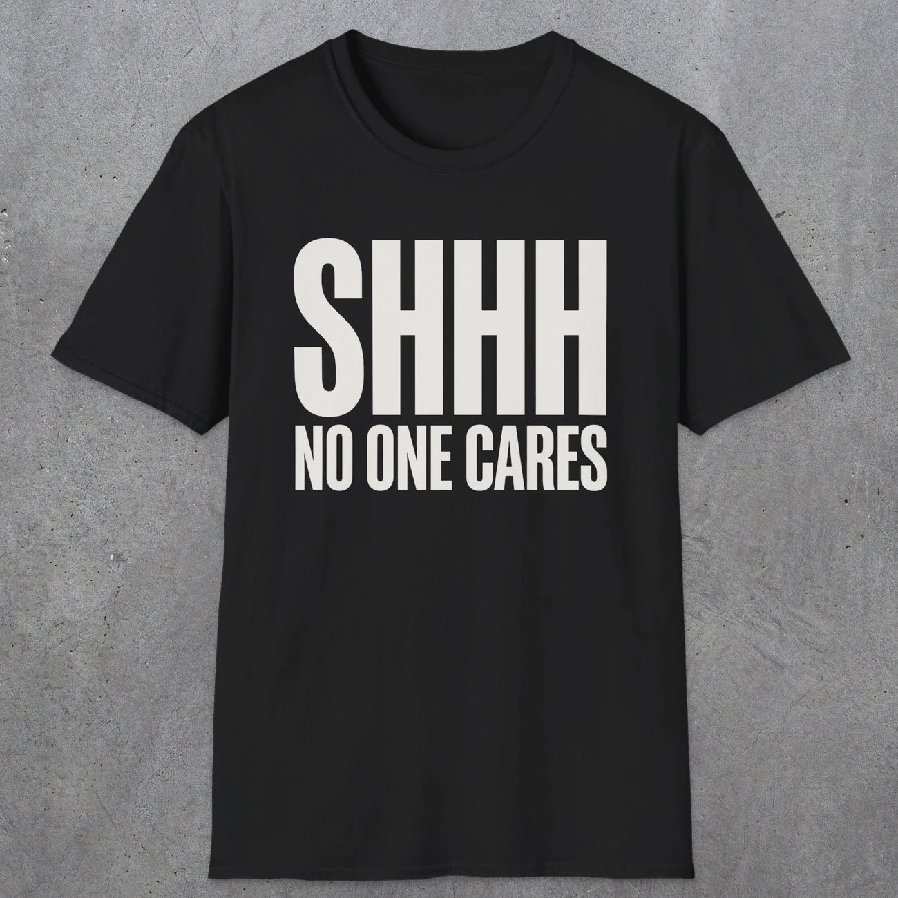 0510 Shhh No One Cares | Funny Dad T-Shirt | RustyDad