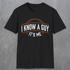 0018 I know a guy, it's me | Funny Dad T-Shirt | RustyDad