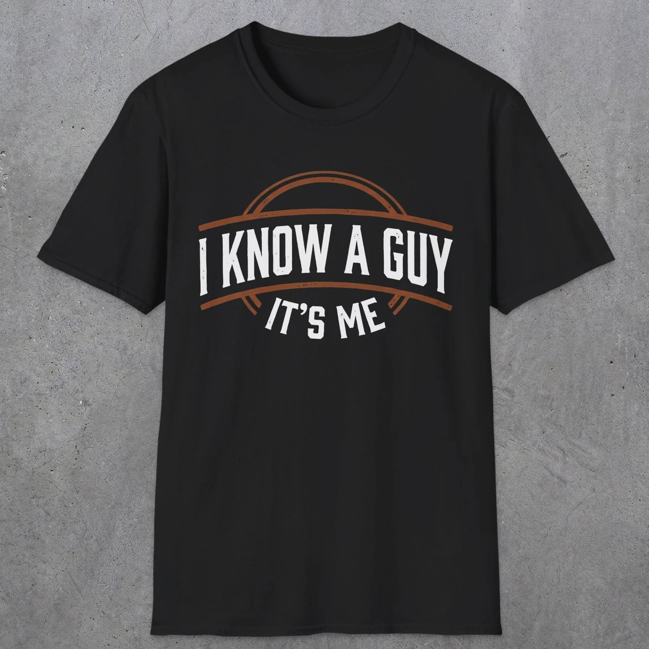0018 I know a guy, it's me | Funny Dad T-Shirt | RustyDad