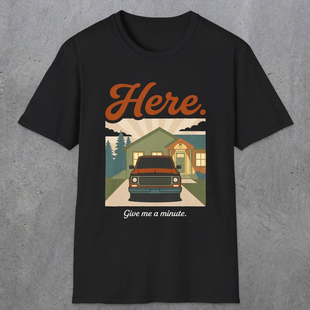 0454 Here. Give Me A Minute | Funny Dad T-Shirt | RustyDad