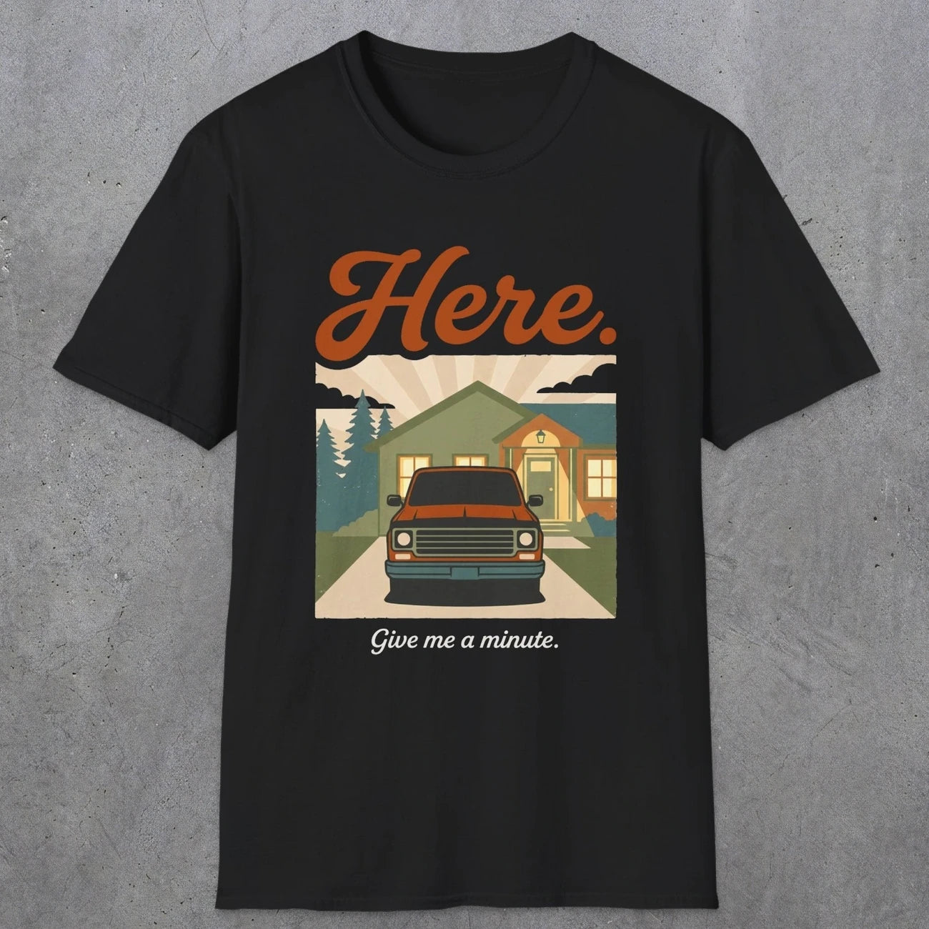 0454 Here. Give Me A Minute | Funny Dad T-Shirt | RustyDad