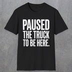 0343 Paused The Truck To Be Here | Funny Dad T-Shirt | RustyDad