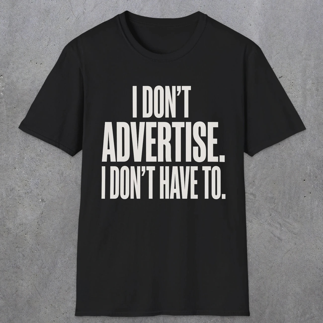 0151 I Dont Advertise I Dont Have To | Funny Dad T-Shirt | RustyDad