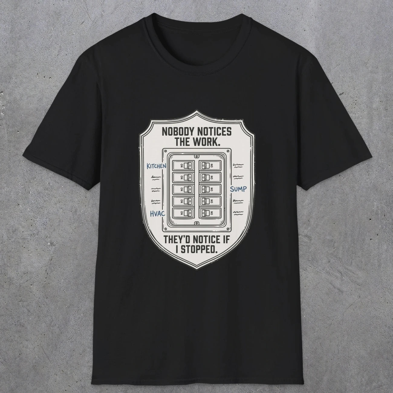 0101 Nobody Notice The Work Theyd Notice If I Stopped | Funny Dad T-Shirt | RustyDad