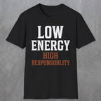 0022 Low energy high responsibility | Funny Dad T-Shirt | RustyDad