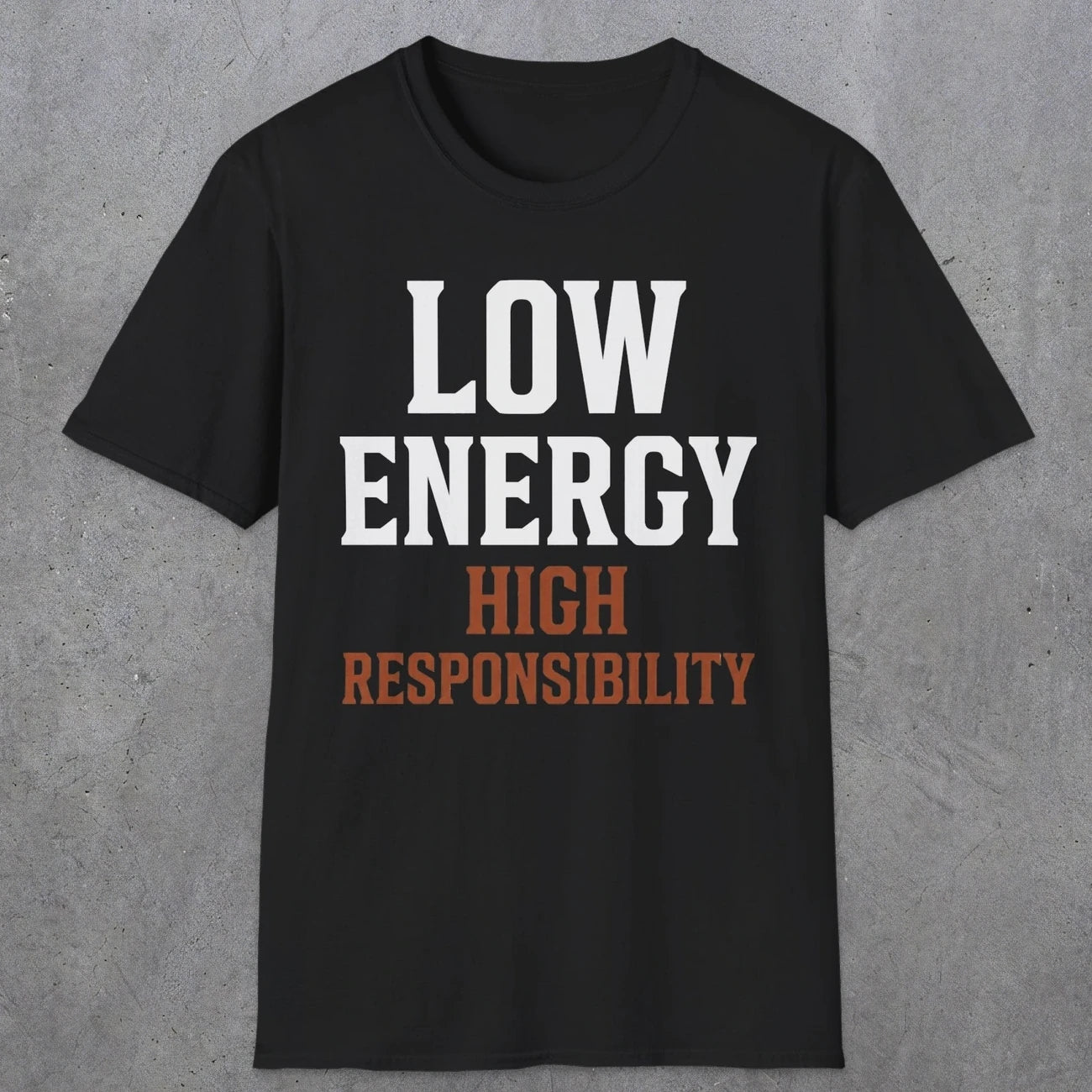 0022 Low energy high responsibility | Funny Dad T-Shirt | RustyDad