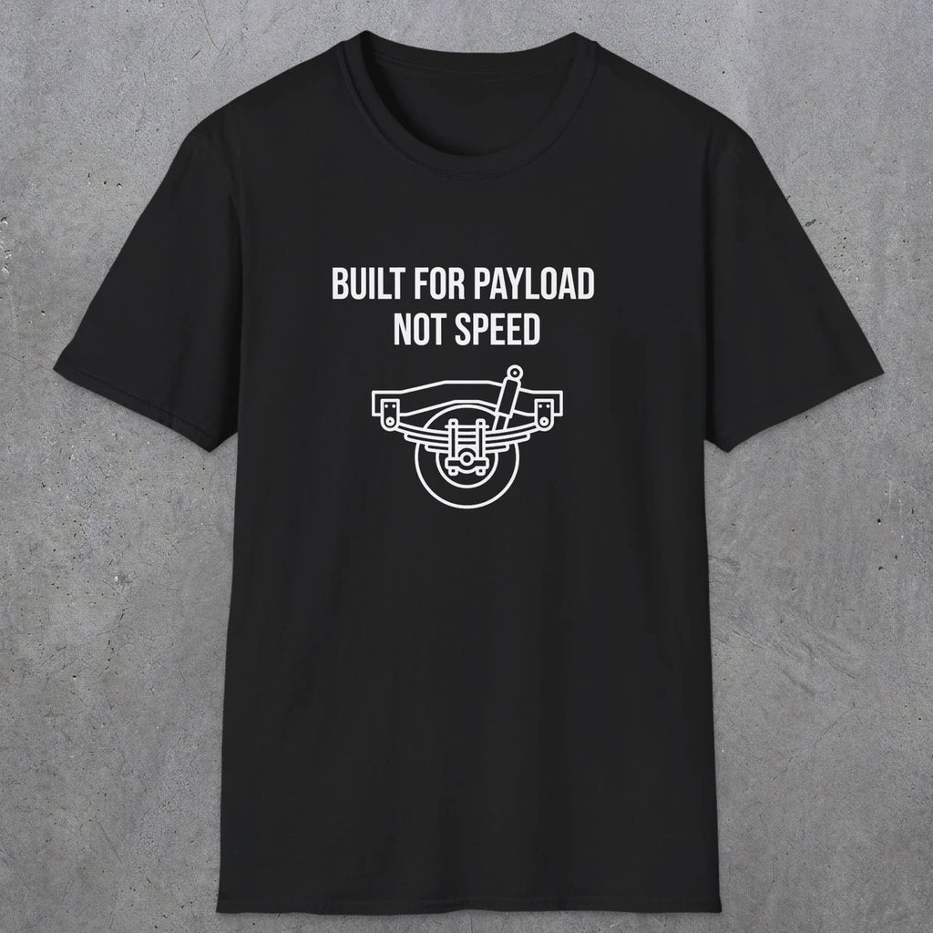 046 Built For Payload Not Speed | Funny Dad T-Shirt | RustyDad