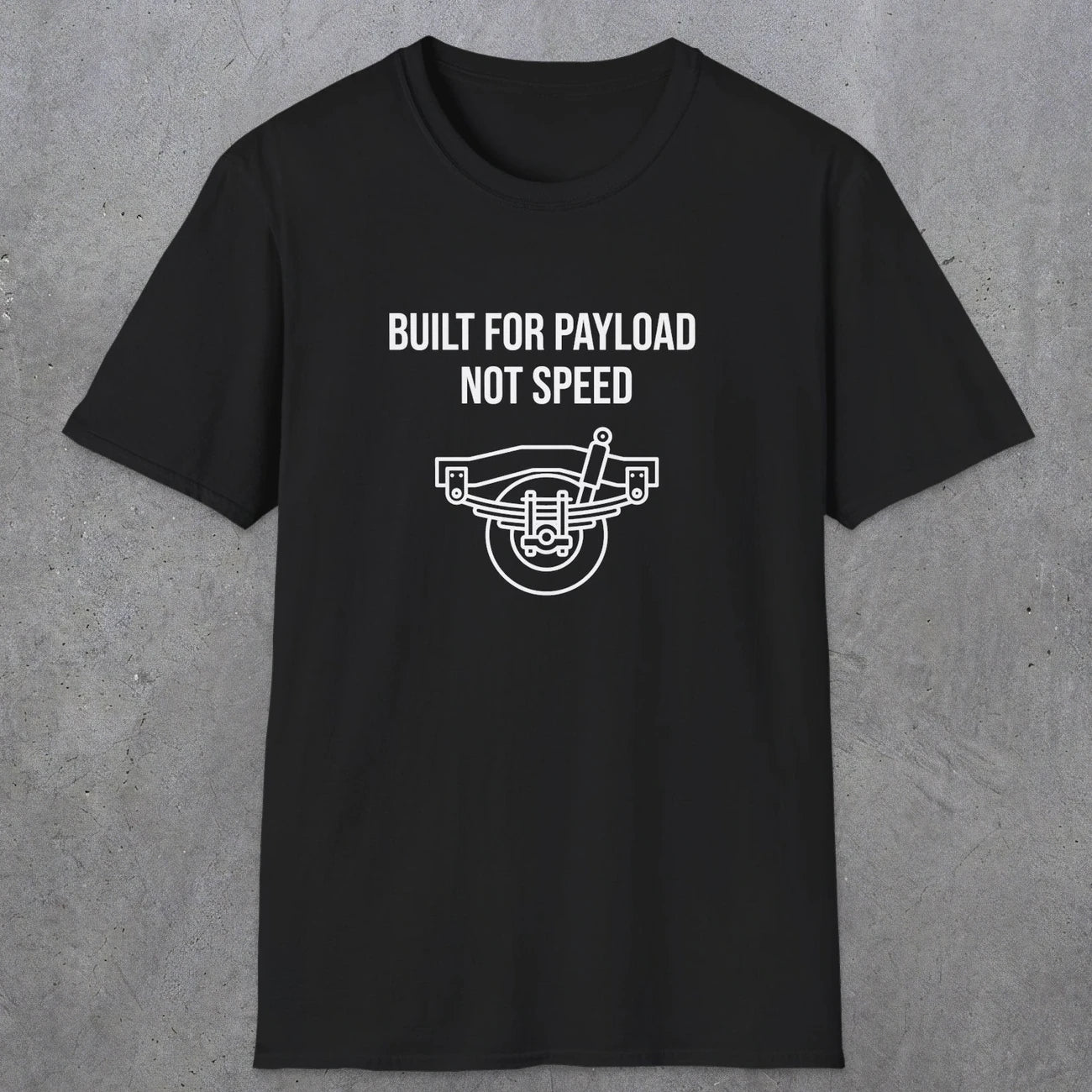 046 Built For Payload Not Speed | Funny Dad T-Shirt | RustyDad