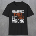 0037 Measured twice cut | once wrong | Funny Dad T-Shirt | RustyDad