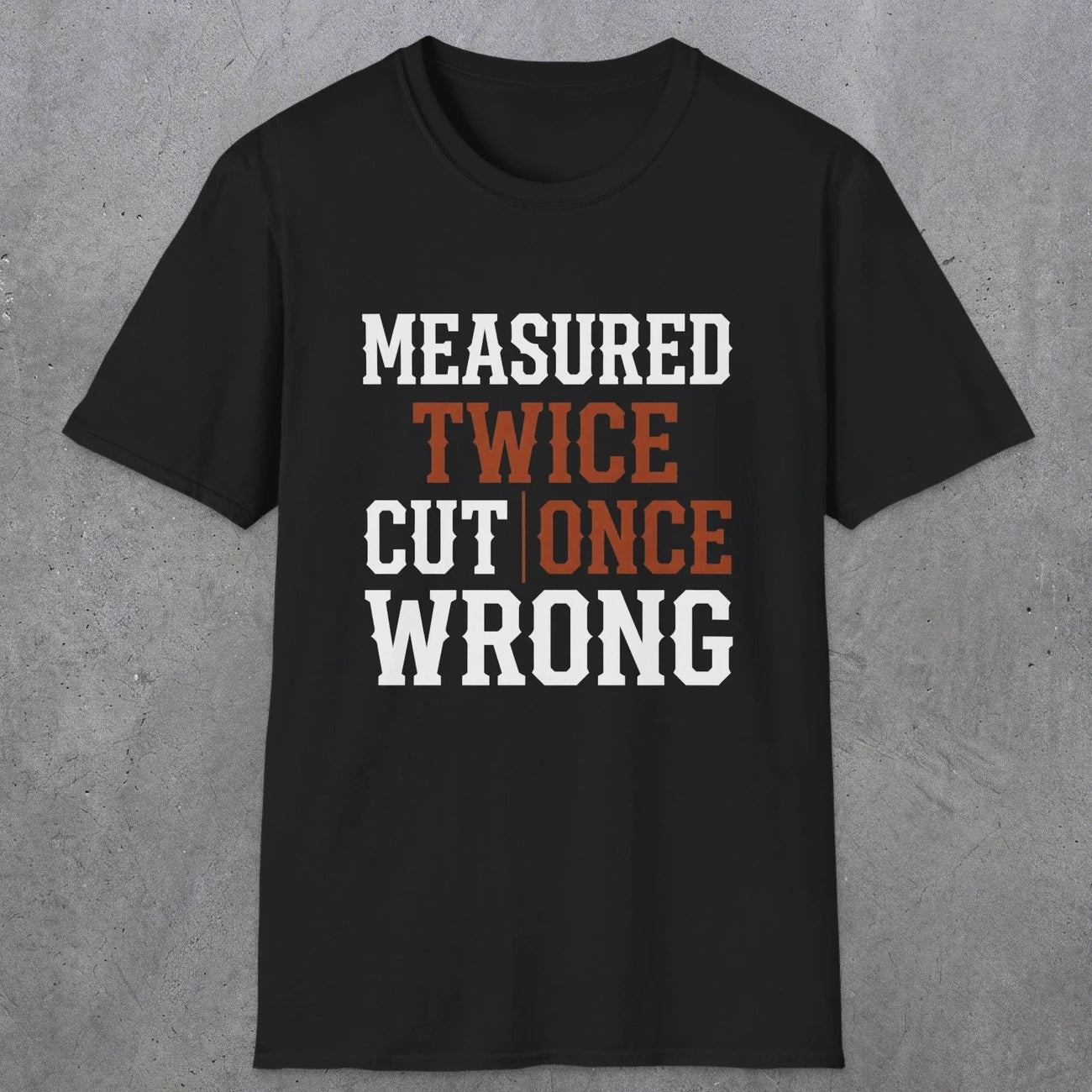 0037 Measured twice cut | once wrong | Funny Dad T-Shirt | RustyDad