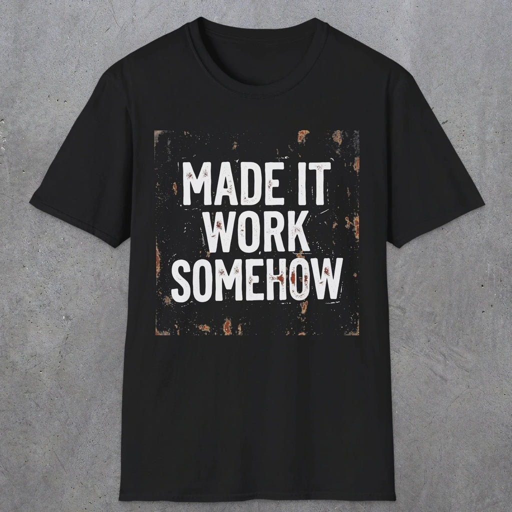 0023 made it work somehow | Funny Dad T-Shirt | RustyDad