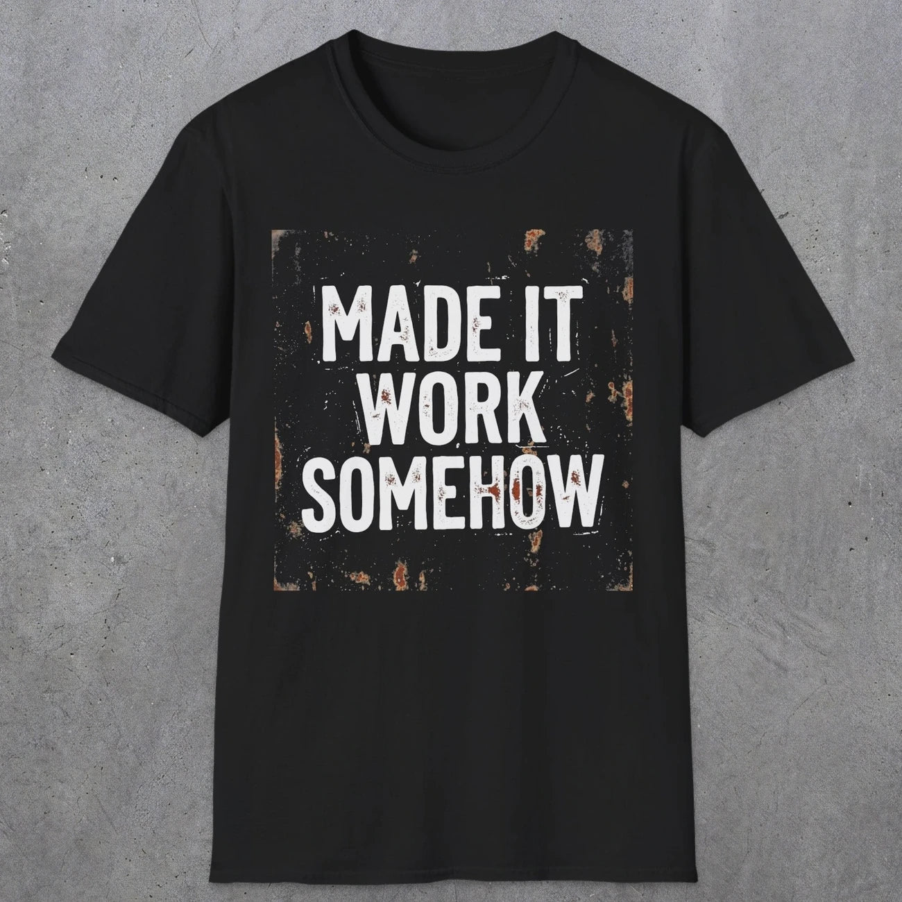 0023 made it work somehow | Funny Dad T-Shirt | RustyDad