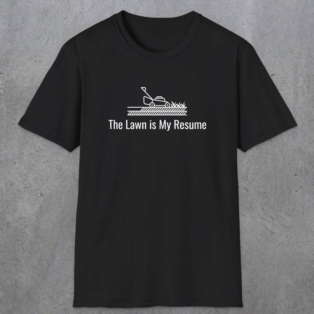 078 The lawn is my resume | Funny Dad T-Shirt | RustyDad