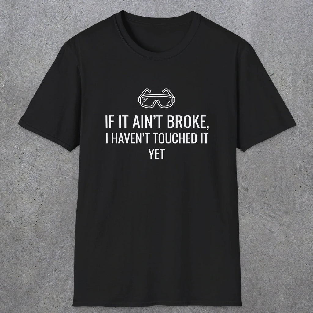 070 If it ain't broke I haven't touched it yet | Funny Dad T-Shirt | RustyDad