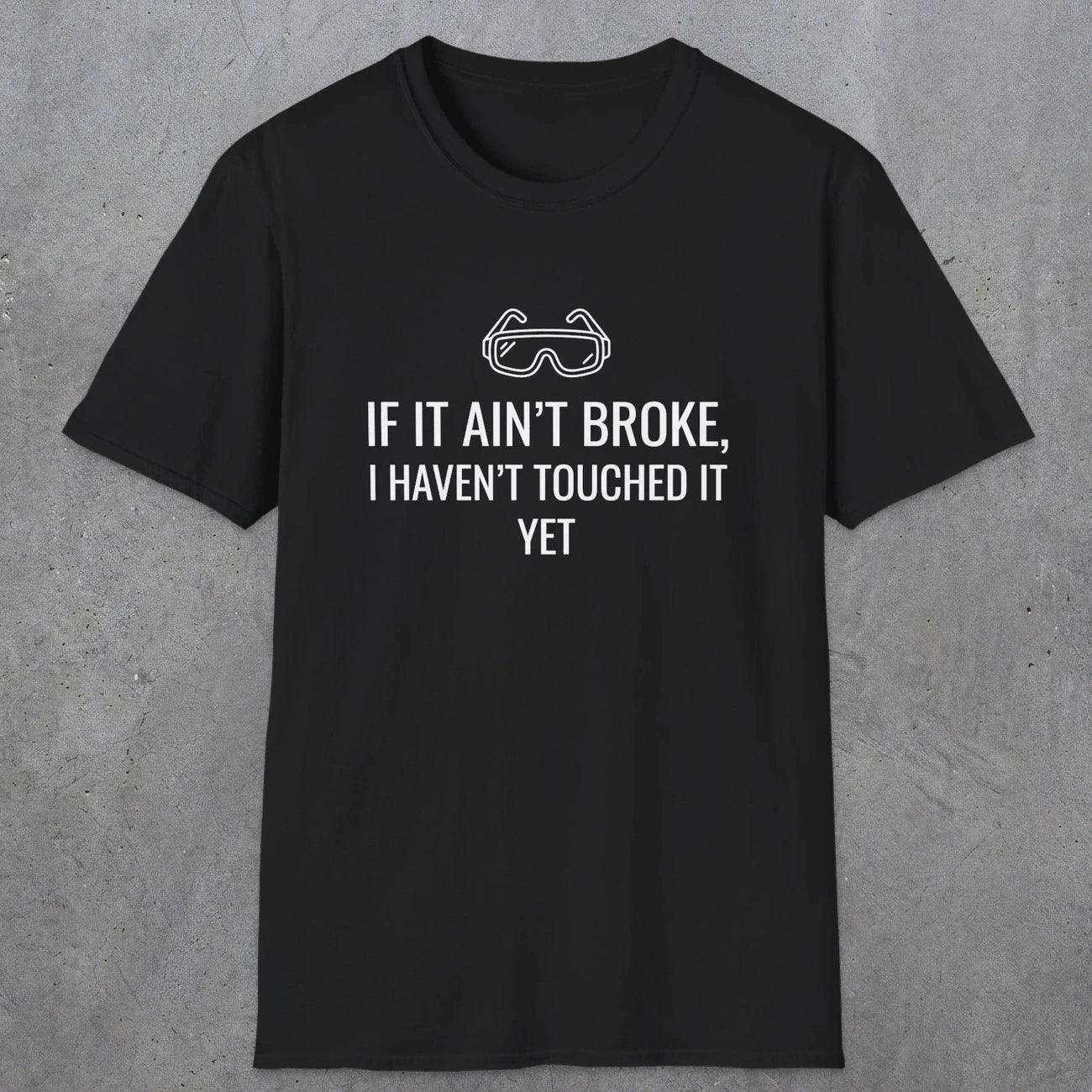 070 If it ain't broke I haven't touched it yet | Funny Dad T-Shirt | RustyDad