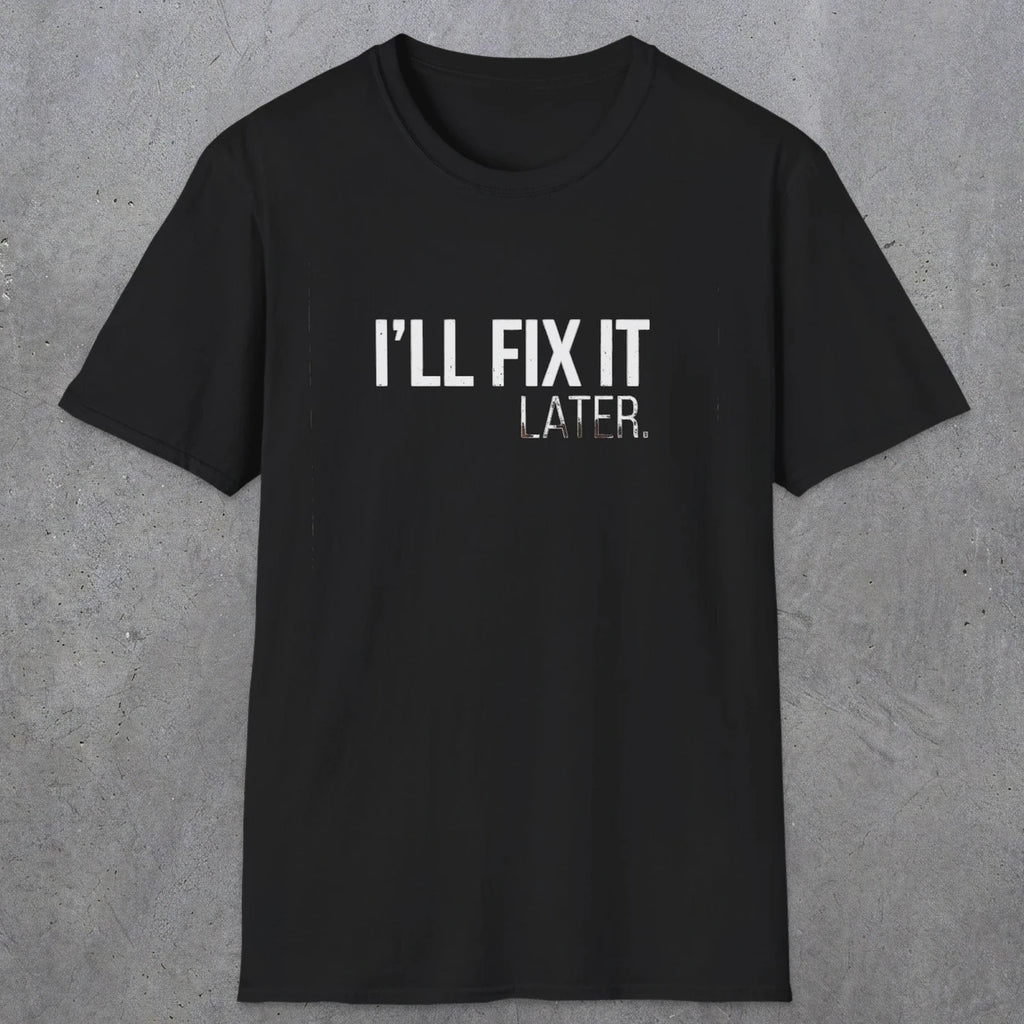 0009 I'll fix it later | Funny Dad T-Shirt | RustyDad
