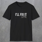 0009 I'll fix it later | Funny Dad T-Shirt | RustyDad