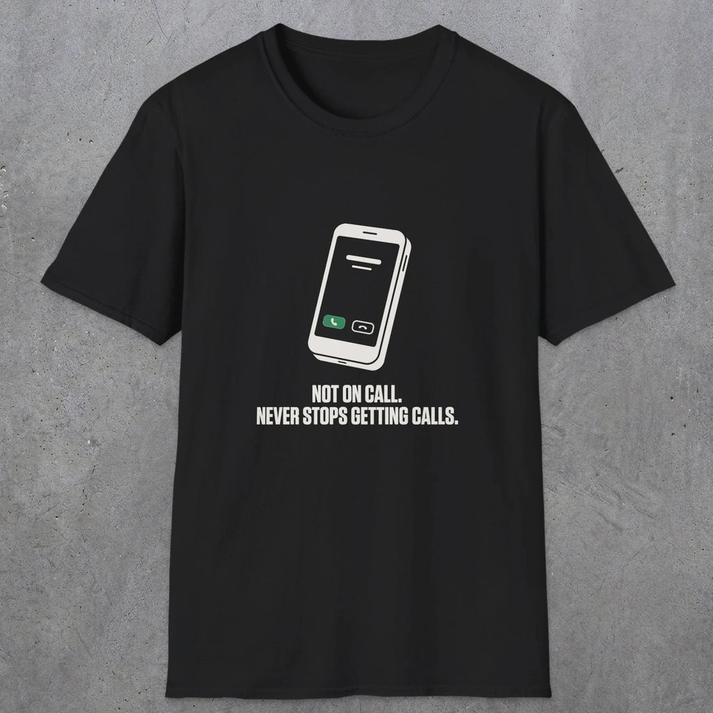 0131 Not On Call Never Stops Getting Calls | Funny Dad T-Shirt | RustyDad