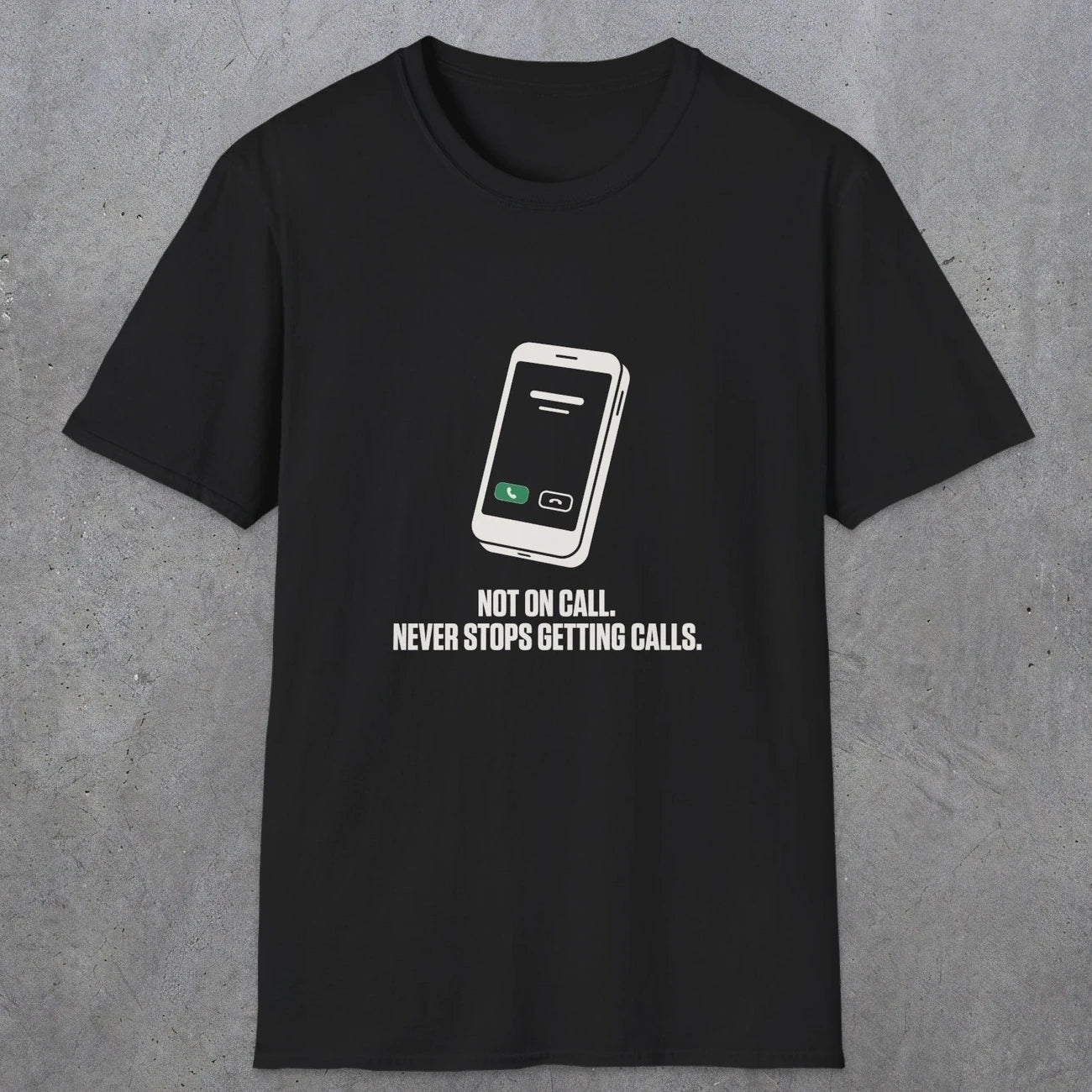 0131 Not On Call Never Stops Getting Calls | Funny Dad T-Shirt | RustyDad