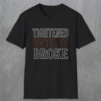 0039 Tightened until it broke | Funny Dad T-Shirt | RustyDad