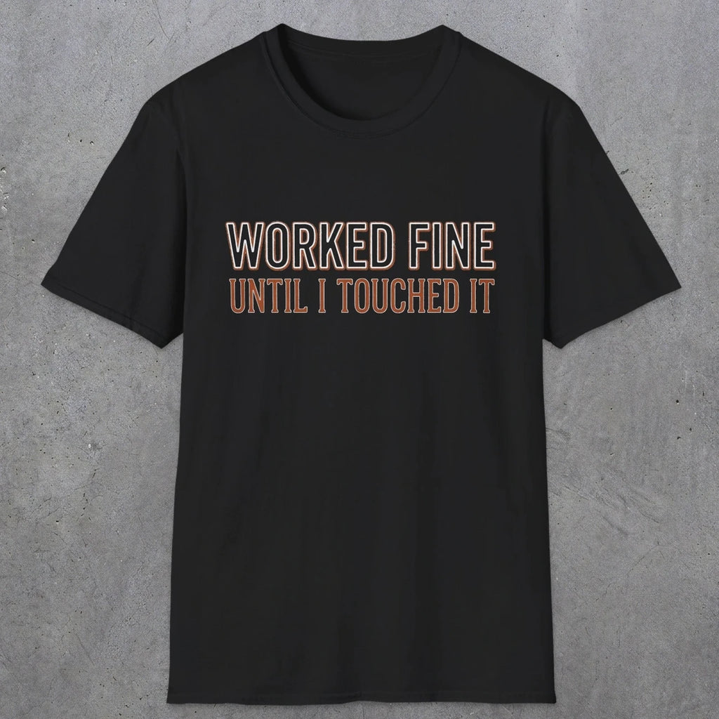 0026 Worked fine until i touched it | Funny Dad T-Shirt | RustyDad