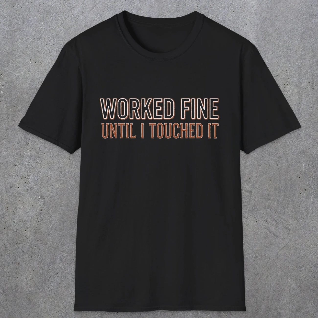 0026 Worked fine until i touched it | Funny Dad T-Shirt | RustyDad