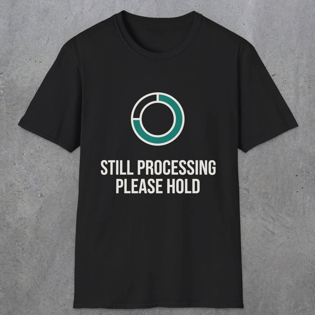 0327 Still Processing, Please Hold | Funny Dad T-Shirt | RustyDad