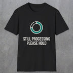 0327 Still Processing, Please Hold | Funny Dad T-Shirt | RustyDad