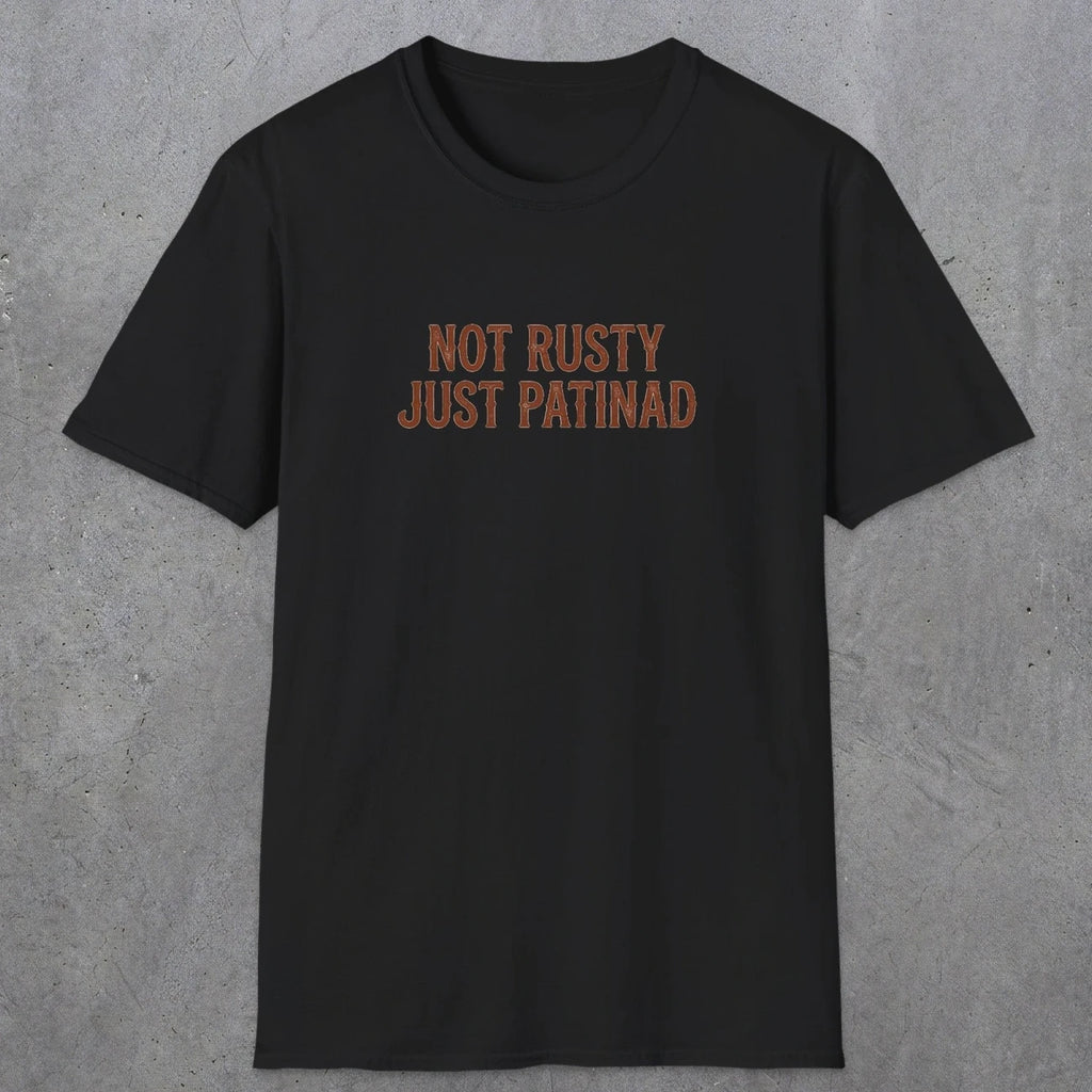 0047 Not rusty just patinad | Funny Dad T-Shirt | RustyDad