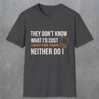 0147 They Dont Know What Id Cost Lucky For Them Neither Do I | Funny Dad T-Shirt | RustyDad