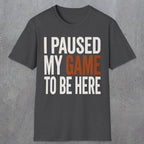 0378 I Paused My Game To Be Here | Funny Dad T-Shirt | RustyDad