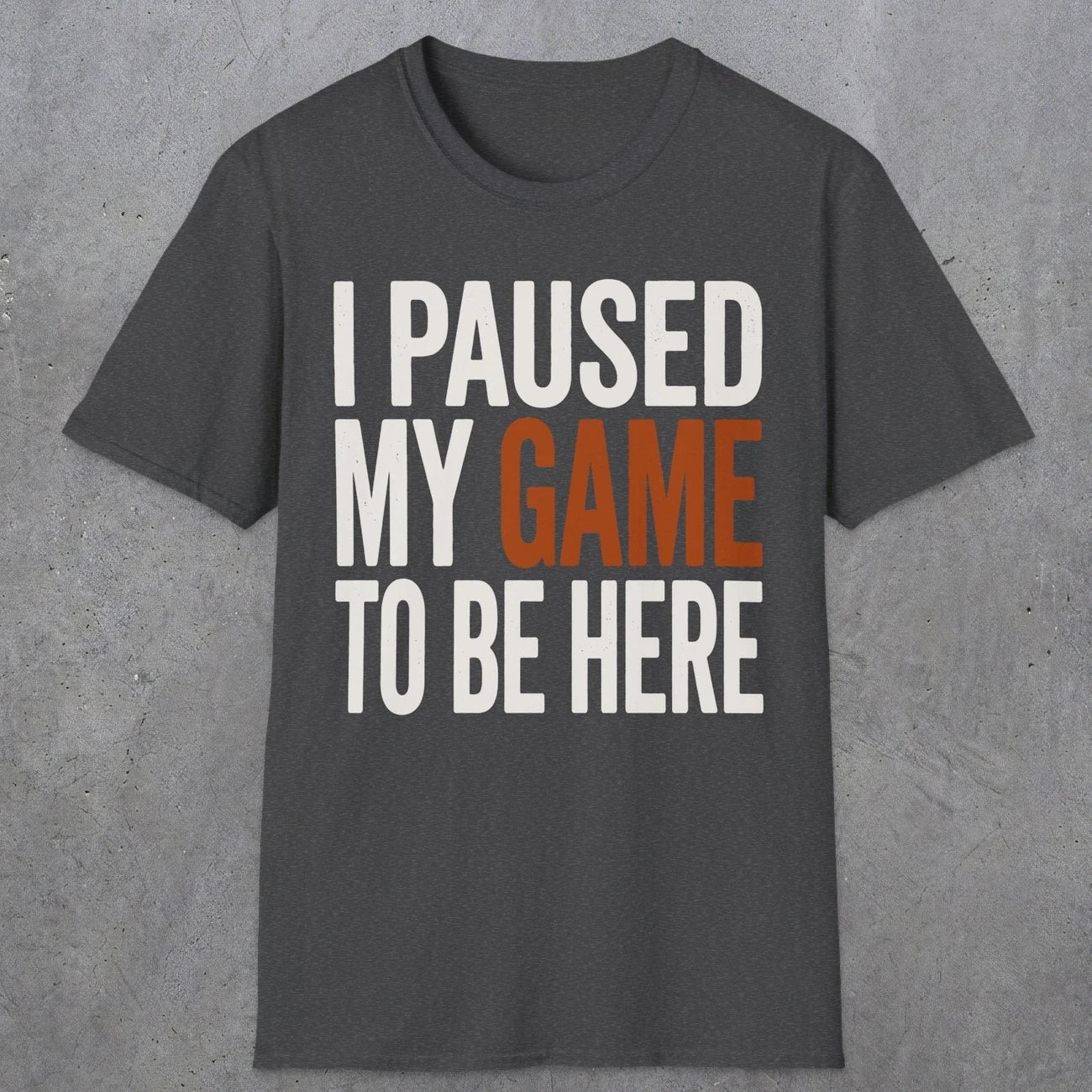 0378 I Paused My Game To Be Here | Funny Dad T-Shirt | RustyDad
