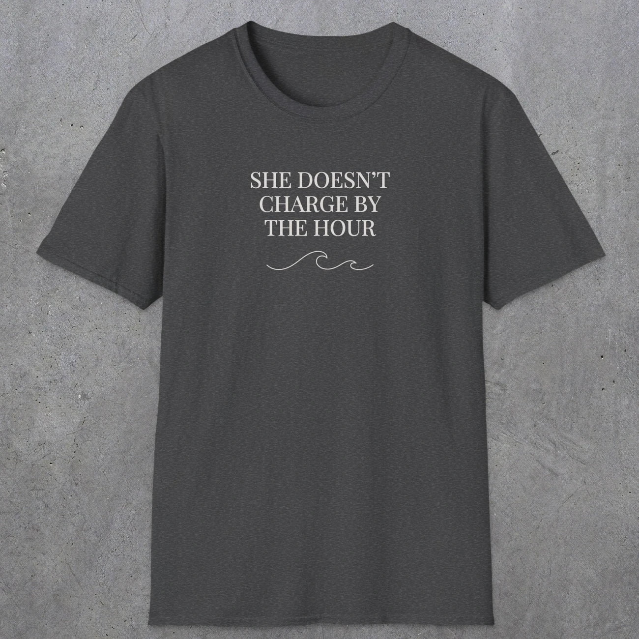 0670 She Doesn't Charge By The Hour | Funny Dad T-Shirt | RustyDad