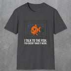 0237 I Talk To The Fish. Fish Doesn't Make It Weird | Funny Dad T-Shirt | RustyDad