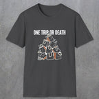 0093 One trip or death | Funny Dad T-Shirt | RustyDad