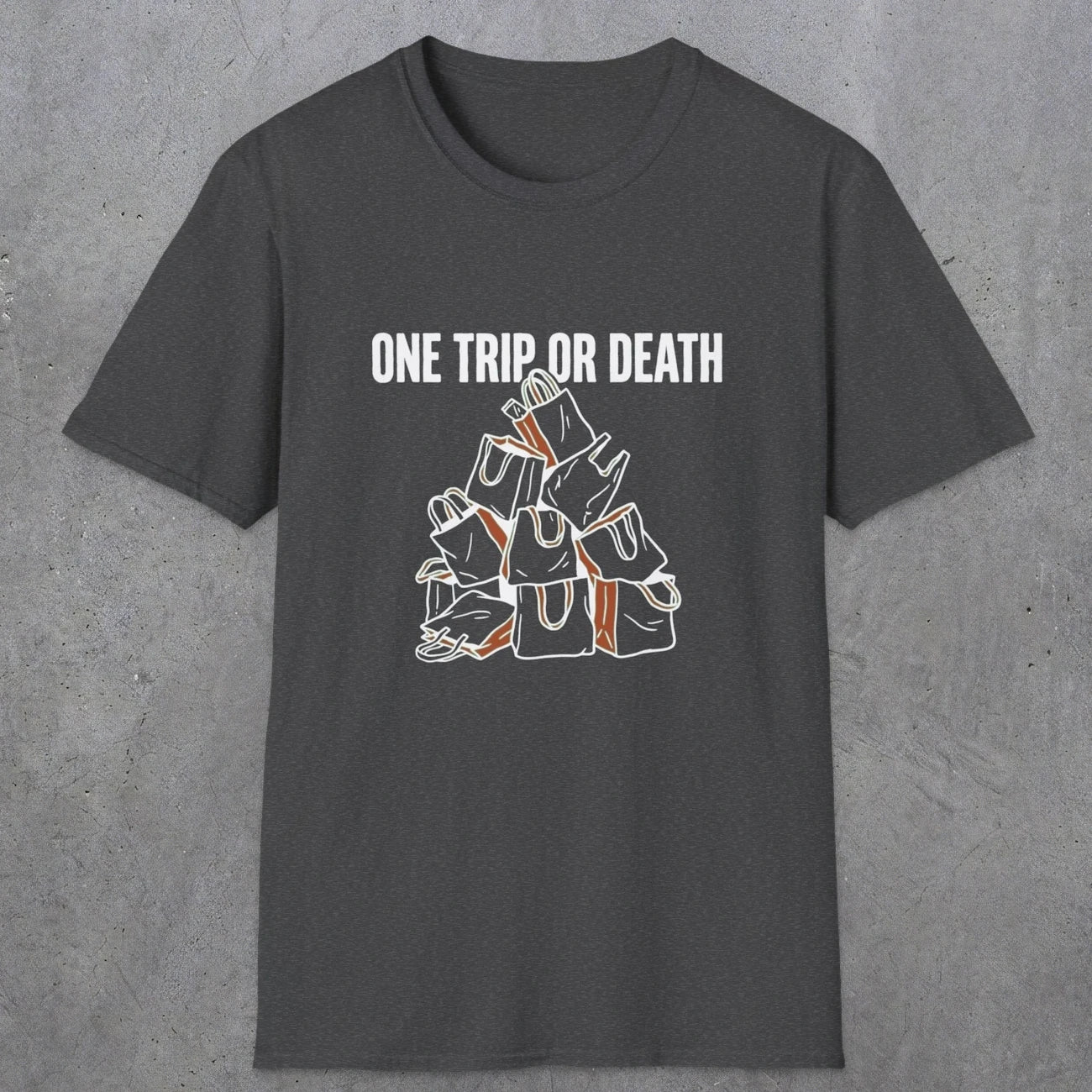 0093 One trip or death | Funny Dad T-Shirt | RustyDad