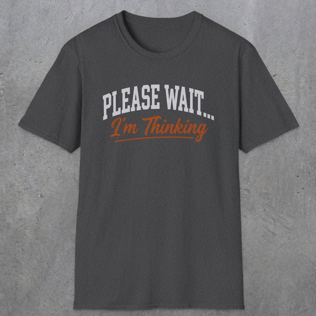 0368 Please Wait ... I'M Thinking | Funny Dad T-Shirt | RustyDad