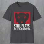 0553 Still Plays. Not to Be Interrupted. | Dad T-Shirt | RustyDad