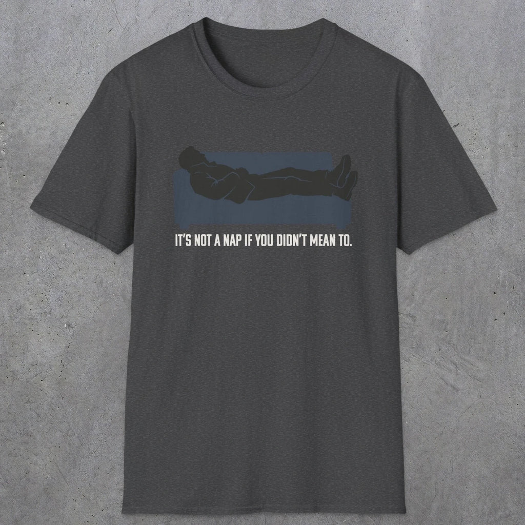 0217 Its Not A Nap If You Didnt Mean To | Funny Dad T-Shirt | RustyDad