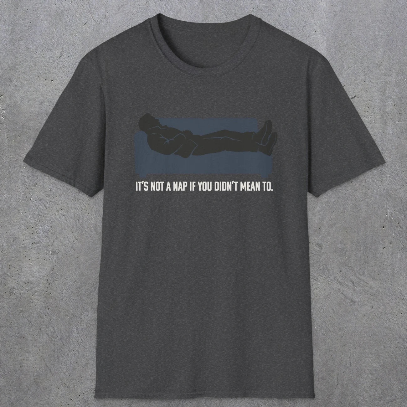 0217 Its Not A Nap If You Didnt Mean To | Funny Dad T-Shirt | RustyDad