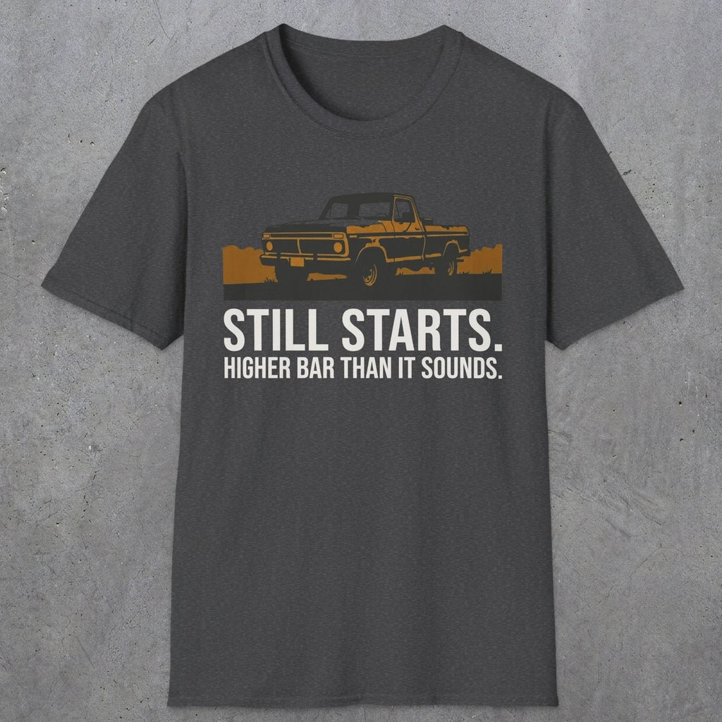 0169 Still Starts. Higher Bar Than It Sounds | Funny Dad T-Shirt | RustyDad