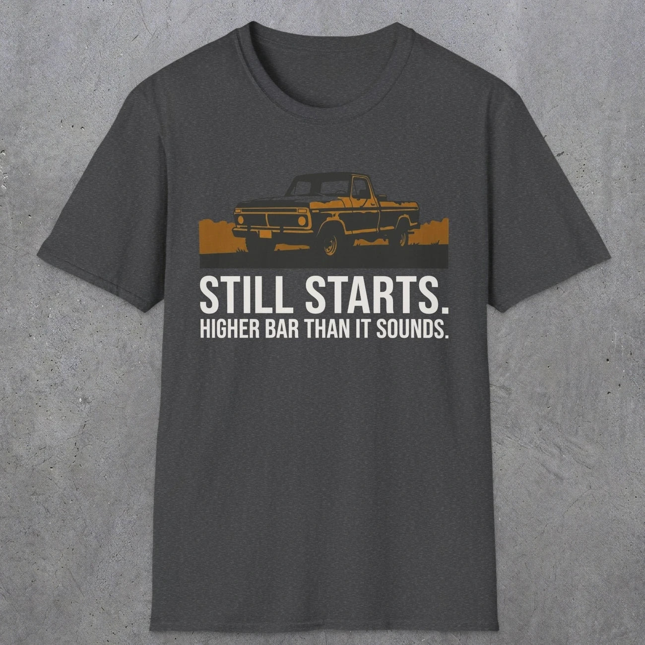 0169 Still Starts. Higher Bar Than It Sounds | Funny Dad T-Shirt | RustyDad