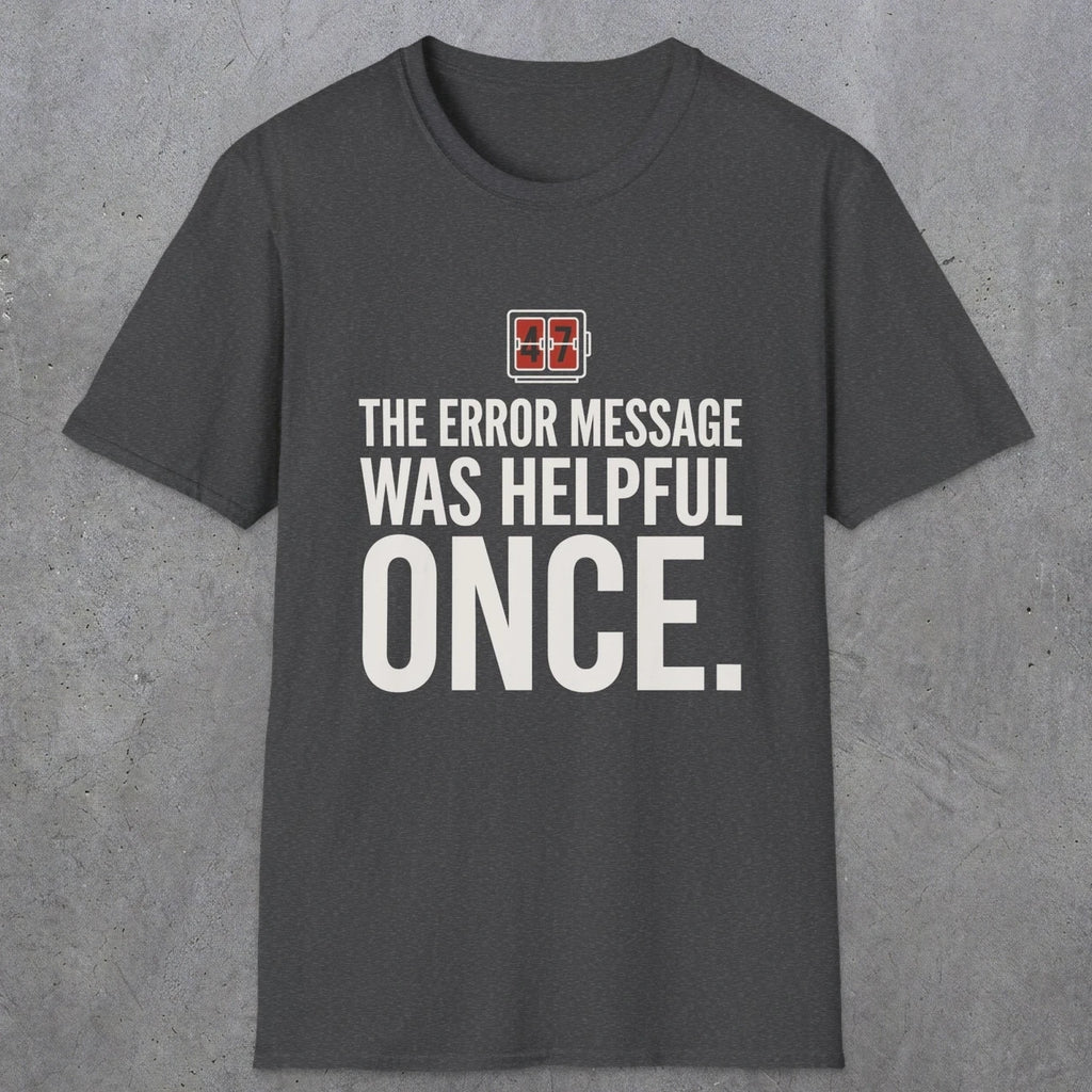 0129 The Error Message Was Helpful Once | Funny Dad T-Shirt | RustyDad