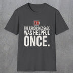 0129 The Error Message Was Helpful Once | Funny Dad T-Shirt | RustyDad